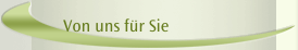 Von uns f&uuml;r Sie