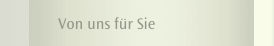 Von uns f&uuml;r Sie